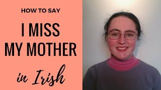 How to say quotI miss my motherquot in Irish Gaelic [upl. by Eugirne207]