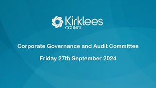 Kirklees Council Corporate Governance amp Audit Committee  27th September 2024 [upl. by Tranquada46]