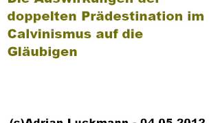 Doppelte Prädestination 2  Die Auswirkungen im Calvinismus auf die Gläubigen [upl. by Ostap806]