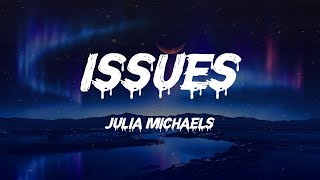 Julia Michaels  Issues Lyrics [upl. by Yhtak]