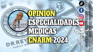 OPINIÓN ESPECIALIDADES MÉDICAS 2024 ENARM [upl. by Macdougall]