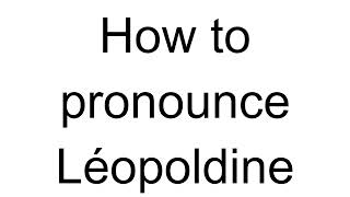 How to Pronounce Léopoldine French [upl. by Emixam]