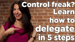 Control Freak Learn How To Delegate in 5 Steps [upl. by Ansilme]