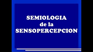 SEMIOLOGIA DE LA SENSOPERCEPCION  SEMIOLOGIA PSIQUIATRICA 5º PARTE [upl. by Sindee80]