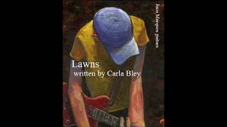 Lawns  Carla Bley [upl. by Ddat]