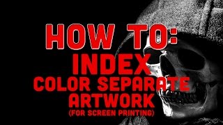 How To Do An Index Color Separation for Screen Printing [upl. by Westley]