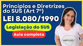 Princípios e Diretrizes do SUS Lei 80801990  Art 7°  Aula completa e Atualizada [upl. by Malin]