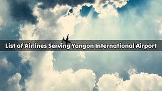 List of Airlines Serving Yangon International Airport [upl. by Nessa370]