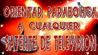 Orientar parabólica a cualquier satélite de televisión [upl. by Dnalrag]