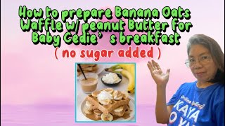 How to prepare Banana Oats waffle w Peanut Butter  no sugar added  for baby Cedie’s breakfast 💕 [upl. by Menell]