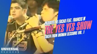 Parokya ni Edgar feat Francis M  The Yes Yes Show Taken from Inuman Sessions Vol 1 [upl. by Cony763]