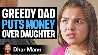 GREEDY Dad Puts MONEY Over DAUGHTER  Dhar Mann Studios [upl. by Aizirtap]