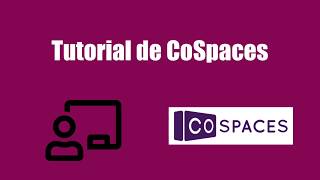 Tutorial de CoSpaces en español desde cero [upl. by Linell]