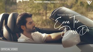 Enna Tan Dass De Sukhan Verma Official Video  Shekh  Parmish Verma Films [upl. by Alaik]