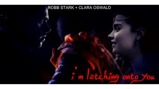 » robb stark  clara oswald  im latching onto you AU [upl. by Erlinna958]