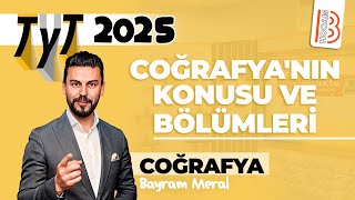 1 TYT Coğrafya  Coğrafyanın Konusu ve Bölümleri  Bayram MERAL  2025 [upl. by Rinum]