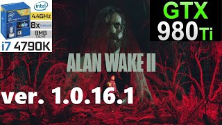 Alan Wake 2  1080p LOW Gameplay 10161  4790k  GTX 980Ti [upl. by Cave647]