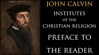 John Calvin Institutes of the Christian Religion Preface to the Reader [upl. by Oretna]