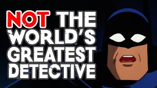 Batman is NOT The Worlds Greatest DetectiveAnd Thats OK [upl. by Assenahs]