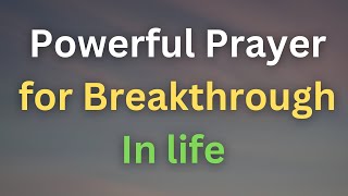 Powerful Prayer for Breakthrough In Life  Lord I need a breakthrough in my spiritual journey [upl. by Porcia441]