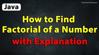 Java Program to Find Factorial of a Number with Explanation [upl. by Colvert]