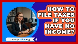 How To File Taxes If You Have No Income  CountyOfficeorg [upl. by Bonilla576]