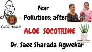 Fear  Pollutions from  ALOE SOCOTRINA  Dr SAEE AGWEKAR hshhomeopathy [upl. by Ylaek]