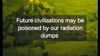 Future civilizations may be poisoned by our radiation dumps [upl. by Derina447]