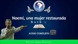 Predica completa quotNoemi una mujer restauradaquot Pastor Juan Pereira [upl. by Leumas]