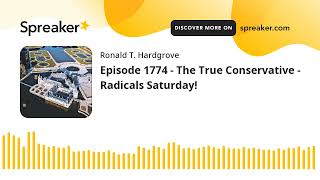 Episode 1774  The True Conservative  Radicals Saturday [upl. by Ysnil]