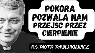 POKORA POZWALA NAM PRZEJŚĆ PRZEZ CIERPIENIE  Ks Piotr Pawlukiewicz [upl. by Mazlack]