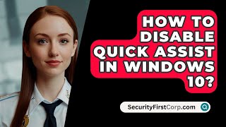 How To Disable Quick Assist In Windows 10  SecurityFirstCorpcom [upl. by Asiuol]