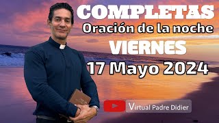 Completas de hoy Viernes 17 Mayo 2024 Oración de la noche Padre Didier [upl. by Bolanger56]