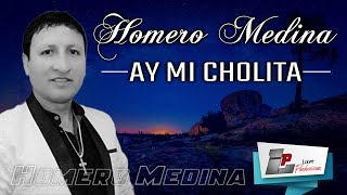 Homero Medina  Ay Mi Cholita [upl. by Nahtannhoj]