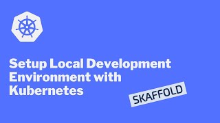 How to setup local development environment with Kubernetes and Skaffold [upl. by Kella]