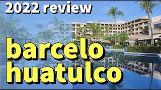 Barcelo Huatulco  Quick Overview  March 2022 [upl. by Iderf]