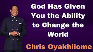 God Has Given You the Ability to Change the World  Chris Oyakhilome [upl. by Pembroke]