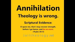 Annihilation theology is wrongsee Ps 3913 Only HyperCalvinist Universal Salvation theology works [upl. by Imuya]