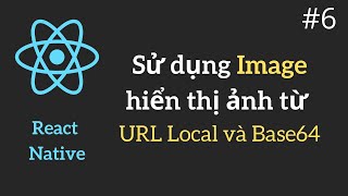 React Native 6 Image hiển thị ảnh từ URL LOCAL và BASE64 [upl. by Dnamra]