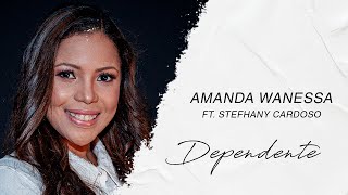 Amanda Wanessa feat Stefhany Cardoso  Dependente LETRA [upl. by Adnyl]