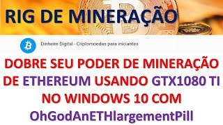 RIG COM GTX1080 TI  DOBRE SEU PODER DE MINERAÇÃO COM OhGodAnETHlargementPill [upl. by Ahsaya]