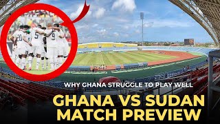 GHANA VS SUDAN PREVIEW VENUE UPDATE amp WHY BLACK STARS STRUGGLE TO PLAY WELL [upl. by Suciram]