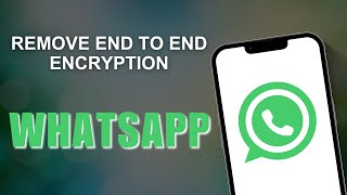 How to Remove EndtoEnd Encryption in WhatsApp [upl. by Enyawud]