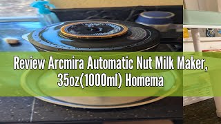 Review Arcmira Automatic Nut Milk Maker 35oz1000ml Homemade Almond Oat Coconut Soy Plant Base [upl. by Trill388]