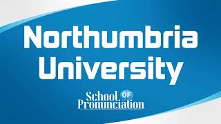 Learn How To Pronounce Northumbria University [upl. by Dronel]