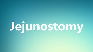 Jejunostomy  Medical Meaning and Pronunciation [upl. by Laine]