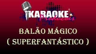 BALÃO MÁGICO  SUPERFANTÁSTICO  KARAOKE [upl. by Eentihw]