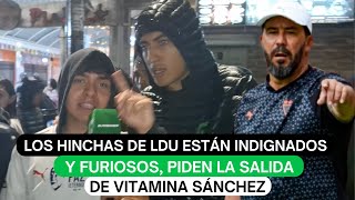 Los hinchas de LDU están indignados y furiosos piden la salida de Vitamina Sánchez [upl. by Ikila]