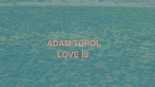 Adam Topol  Love Is  Lyric Video [upl. by Elyr373]