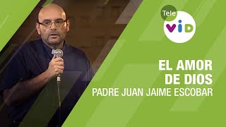 El amor de Dios Padre Juan Jaime Escobar  Tele VID [upl. by Arreyt]